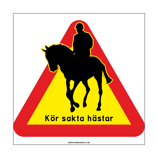 Skylt "Kör Sakta Hästar" Ryttare med en häst och ryttare i svart på en varningstriangel i gult och rött. Farbror Skylt.